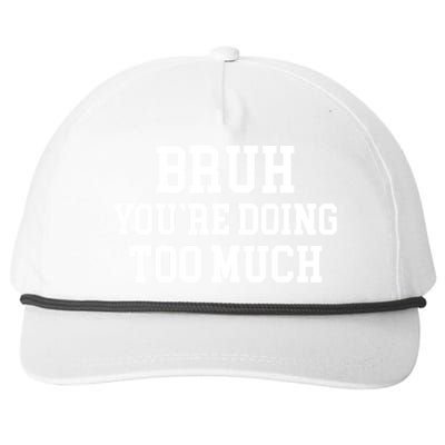 Bruh YouRe Doing Too Much Funny Teenager Teens Quote Snapback Five-Panel Rope Hat