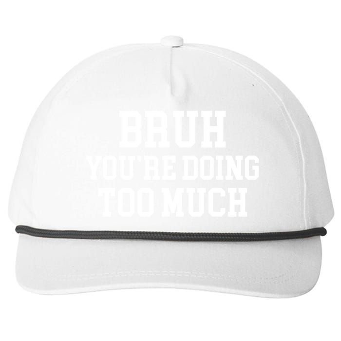 Bruh YouRe Doing Too Much Funny Teenager Teens Quote Snapback Five-Panel Rope Hat