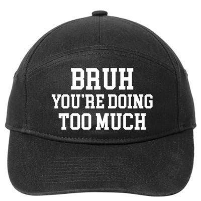 Bruh YouRe Doing Too Much Funny Teenager Teens Quote 7-Panel Snapback Hat