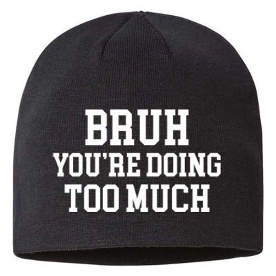 Bruh YouRe Doing Too Much Funny Teenager Teens Quote Sustainable Beanie