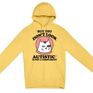 But You Dont Look Autistic Is Not A Complit Funny Autism Gift Premium Pullover Hoodie