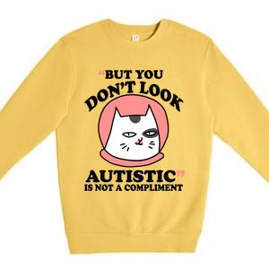 But You Dont Look Autistic Is Not A Complit Funny Autism Gift Premium Crewneck Sweatshirt