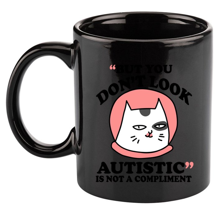 But You Dont Look Autistic Is Not A Complit Funny Autism Gift 11oz C Handle Ceramic Mug