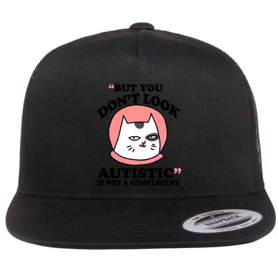 But You Dont Look Autistic Is Not A Complit Funny Autism Gift Flatbill Hat