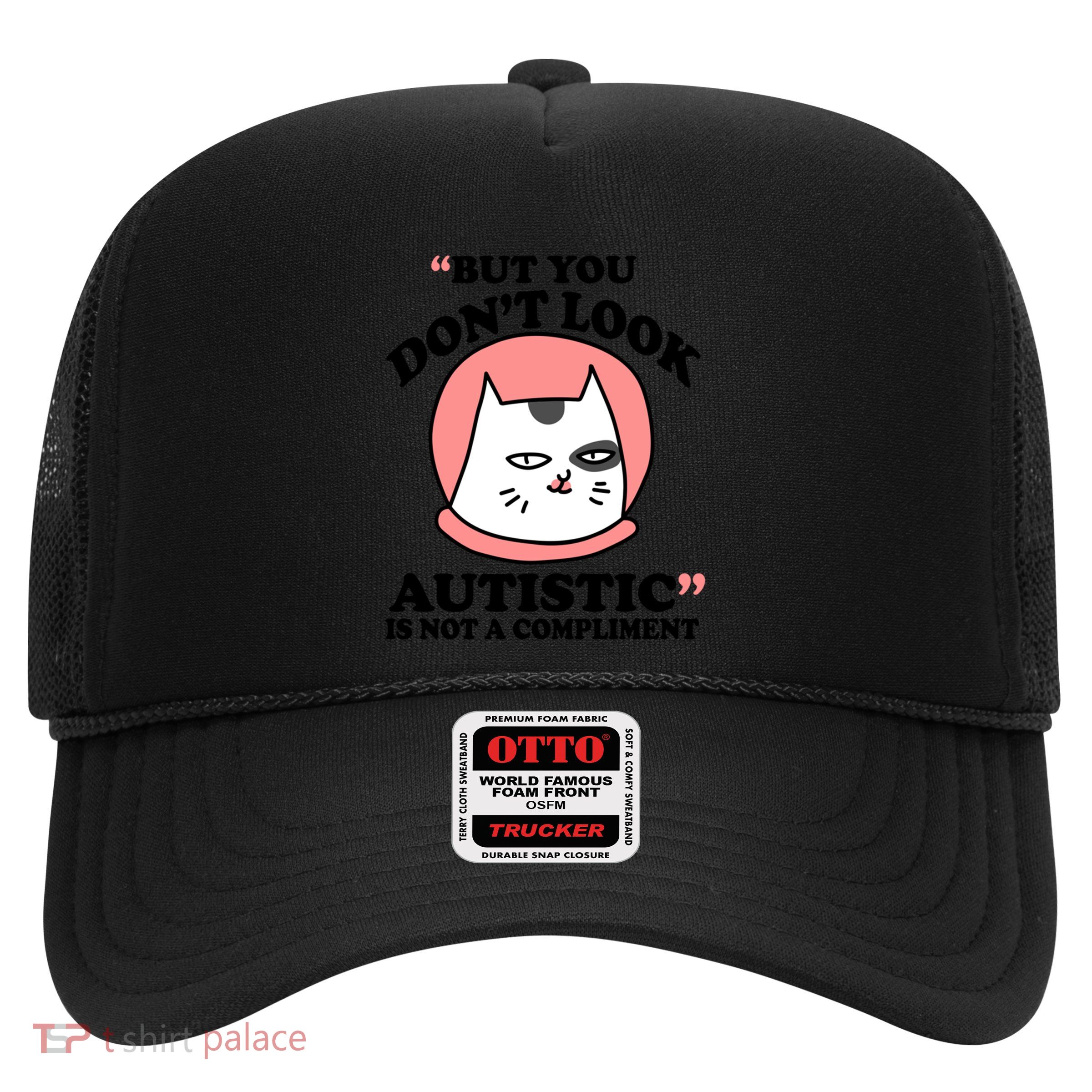 But You Dont Look Autistic Is Not A Complit Funny Autism Gift Trucker Hat