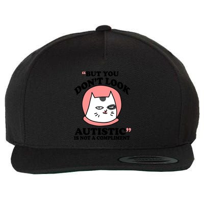 But You Dont Look Autistic Is Not A Complit Funny Autism Gift Wool Snapback Cap