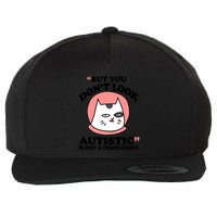 But You Dont Look Autistic Is Not A Complit Funny Autism Gift Wool Snapback Cap