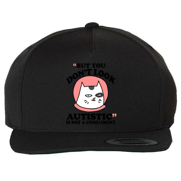 But You Dont Look Autistic Is Not A Complit Funny Autism Gift Wool Snapback Cap