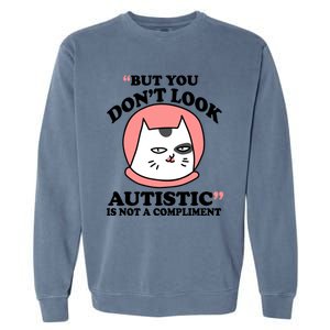 But You Dont Look Autistic Is Not A Complit Funny Autism Gift Garment-Dyed Sweatshirt