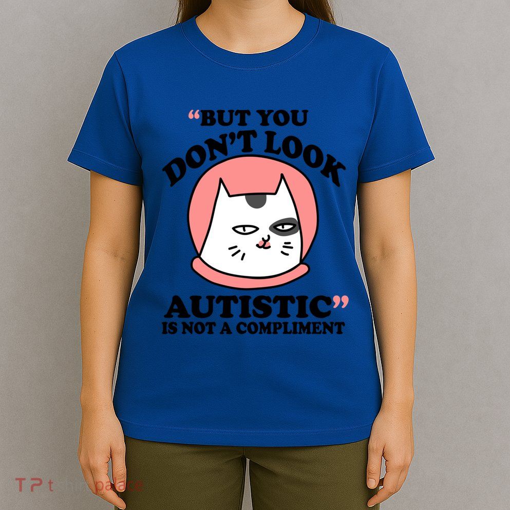 But You Dont Look Autistic Is Not A Complit Funny Autism Gift T-Shirt