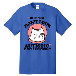 But You Dont Look Autistic Is Not A Complit Funny Autism Gift Tall T-Shirt