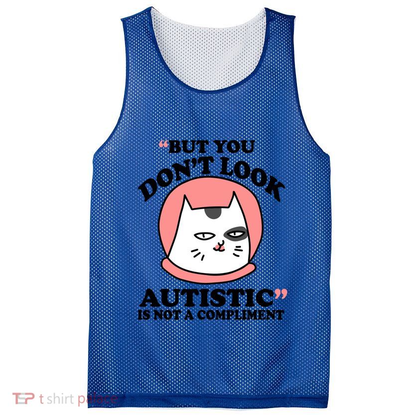 But You Dont Look Autistic Is Not A Complit Funny Autism Gift Mesh Reversible Basketball Jersey Tank