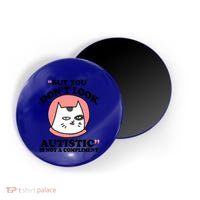 But You Dont Look Autistic Is Not A Complit Funny Autism Gift Magnet