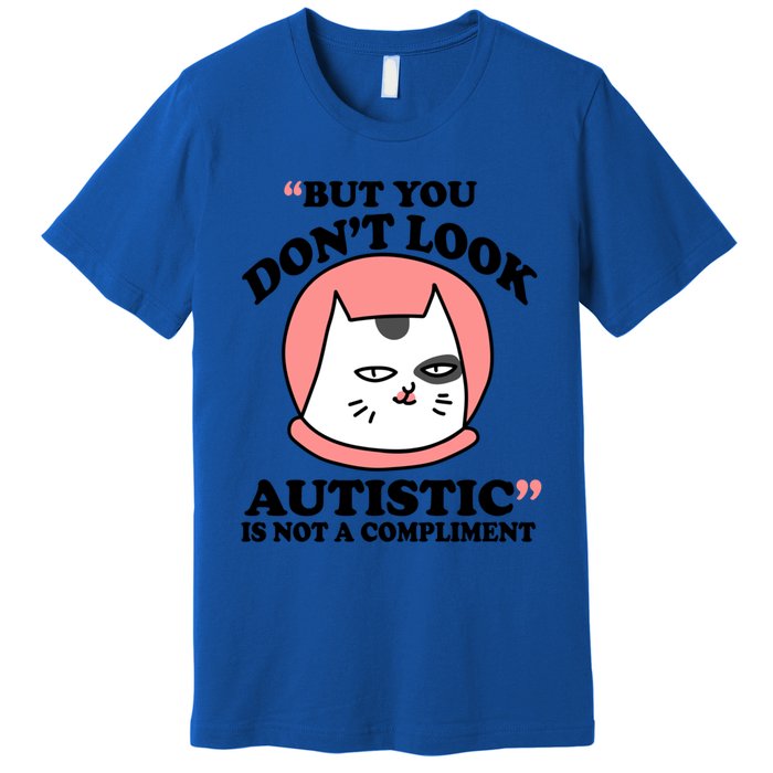 But You Dont Look Autistic Is Not A Complit Funny Autism Gift Premium T-Shirt