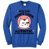 But You Dont Look Autistic Is Not A Complit Funny Autism Gift Tall Sweatshirt