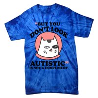 But You Dont Look Autistic Is Not A Complit Funny Autism Gift Tie-Dye T-Shirt