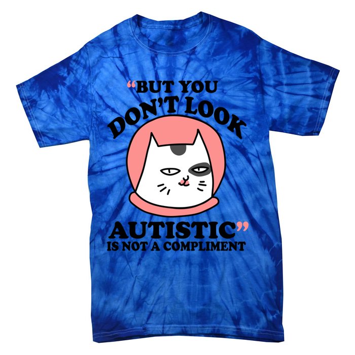 But You Dont Look Autistic Is Not A Complit Funny Autism Gift Tie-Dye T-Shirt