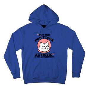 But You Dont Look Autistic Is Not A Complit Funny Autism Gift Tall Hoodie