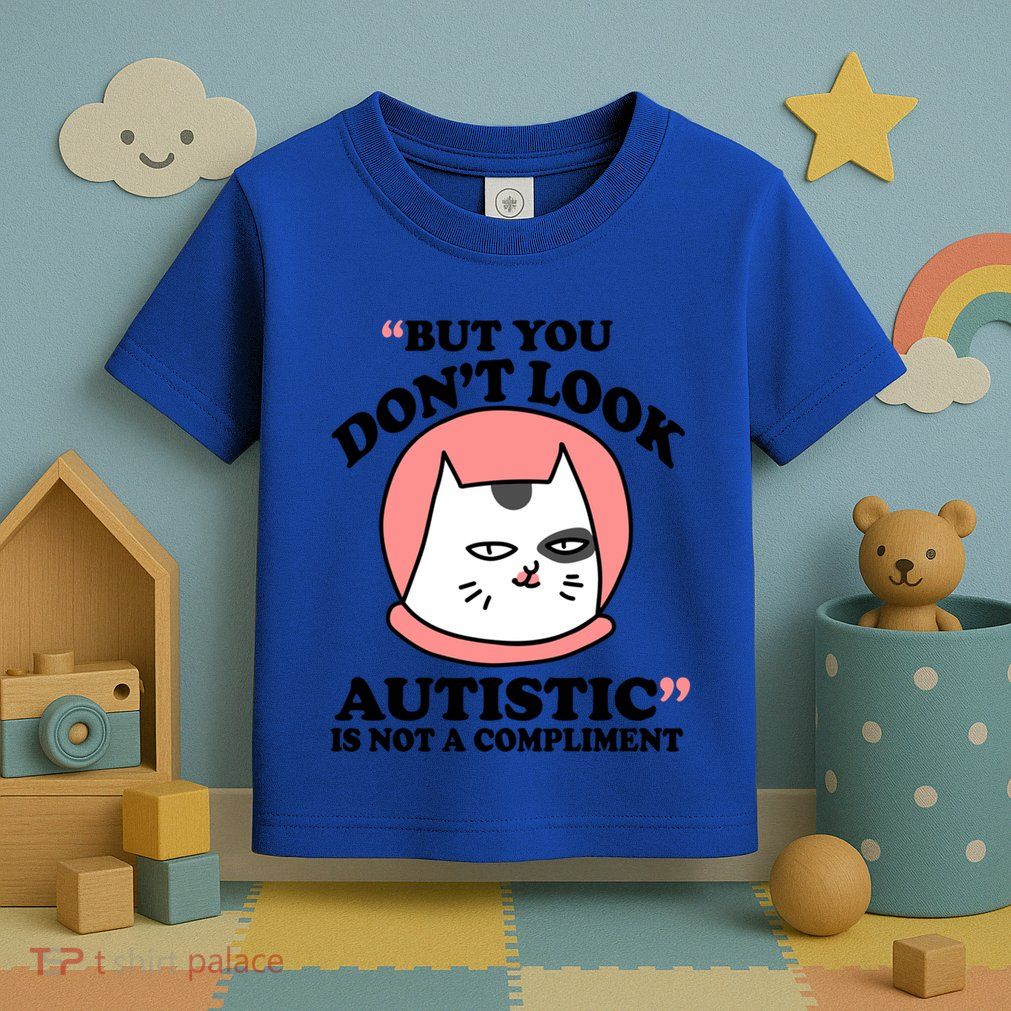 But You Dont Look Autistic Is Not A Complit Funny Autism Gift Toddler T-Shirt