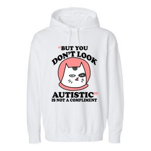 But You Dont Look Autistic Is Not A Complit Funny Autism Gift Garment-Dyed Fleece Hoodie