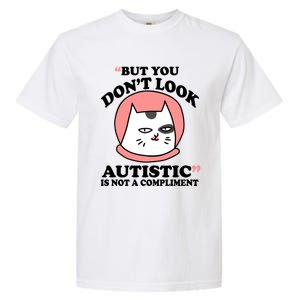 But You Dont Look Autistic Is Not A Complit Funny Autism Gift Garment-Dyed Heavyweight T-Shirt