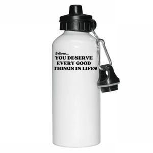 Believe You Deserve Every Good Things In Life Aluminum Water Bottle