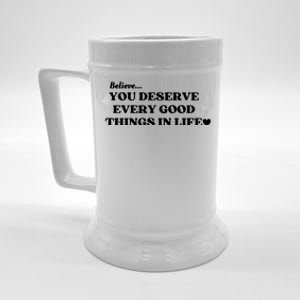 Believe You Deserve Every Good Things In Life Beer Stein