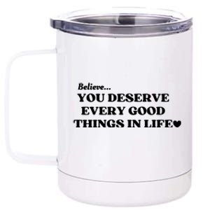 Believe You Deserve Every Good Things In Life 12 oz Stainless Steel Tumbler Cup