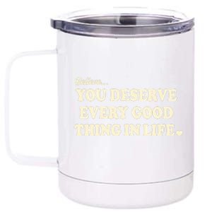 Believe You Deserve Every Good Things In Life 12 oz Stainless Steel Tumbler Cup