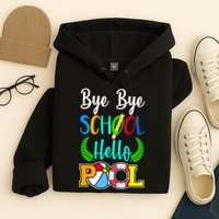 Bye Bye School Hello Pool Hoodie