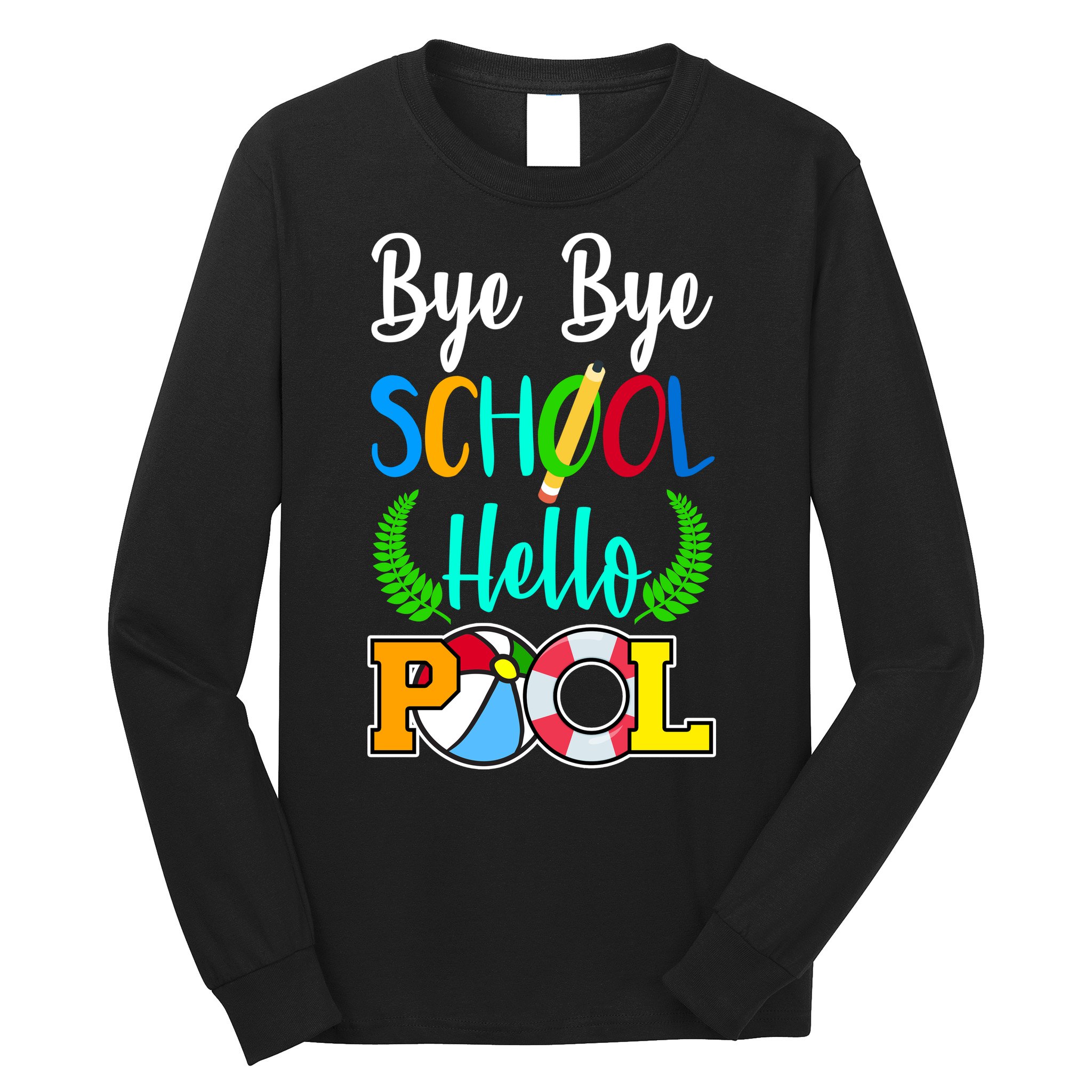 Bye Bye School Hello Pool Long Sleeve Shirt