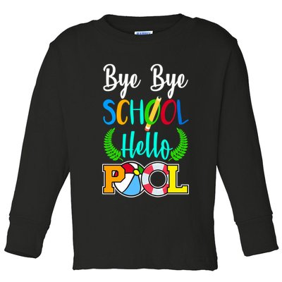 Bye Bye School Hello Pool Toddler Long Sleeve Shirt