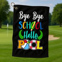 Bye Bye School Hello Pool Golf Towel