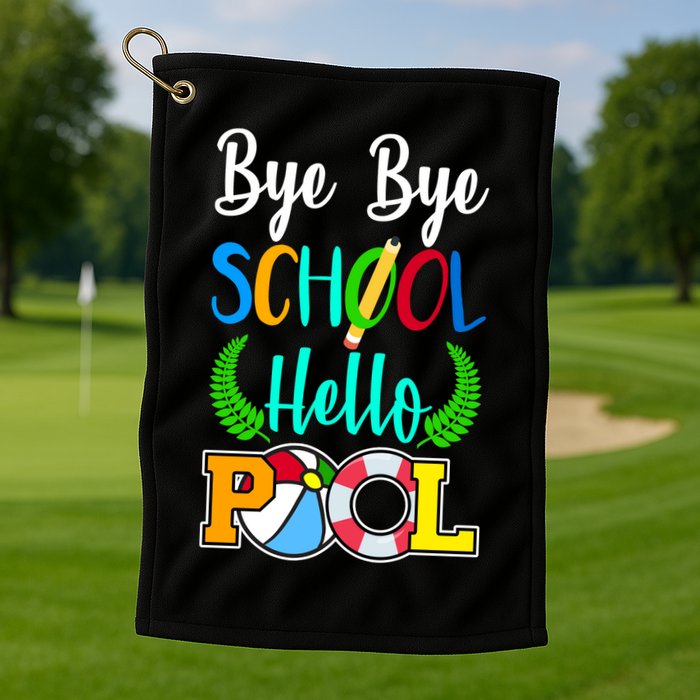 Bye Bye School Hello Pool Golf Towel