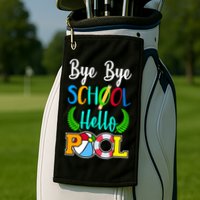 Bye Bye School Hello Pool Golf Towel