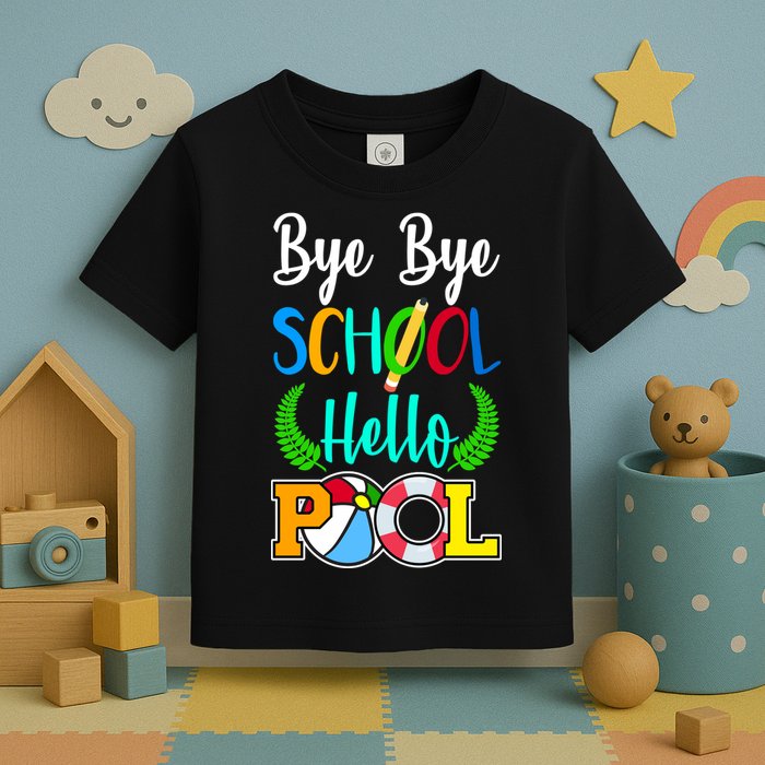 Bye Bye School Hello Pool Toddler T-Shirt