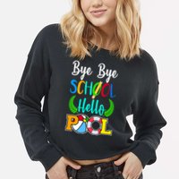 Bye Bye School Hello Pool Cropped Pullover Crew