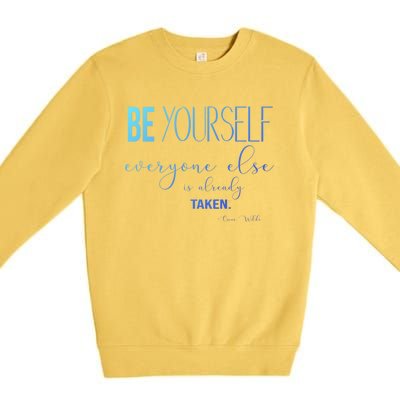 Be Yourself Everyone Else Is Already Taken Oscar Wilde Quote Great Gift Premium Crewneck Sweatshirt