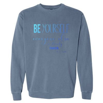 Be Yourself Everyone Else Is Already Taken Oscar Wilde Quote Great Gift Garment-Dyed Sweatshirt