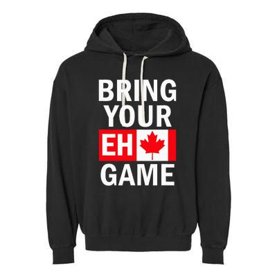 Bring Your Eh Game Canadian Flag Canada Garment-Dyed Fleece Hoodie