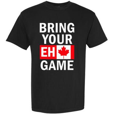 Bring Your Eh Game Canadian Flag Canada Garment-Dyed Heavyweight T-Shirt