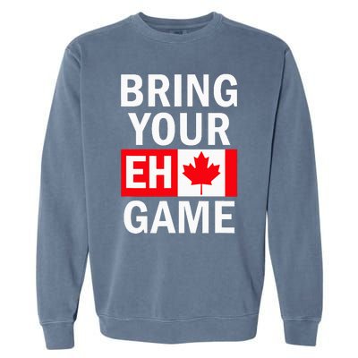 Bring Your Eh Game Canadian Flag Canada Garment-Dyed Sweatshirt