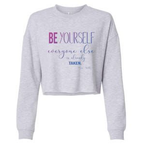 Be Yourself Everyone Else Is Already Taken Oscar Wilde Quote Great Gift Cropped Pullover Crew