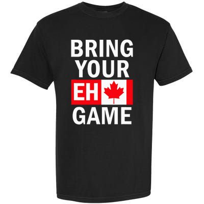 Bring Your Eh Game Canadian Flag Canada Garment-Dyed Heavyweight T-Shirt