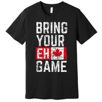 Bring Your Eh Game Canadian Flag Canada Pride Premium T-Shirt