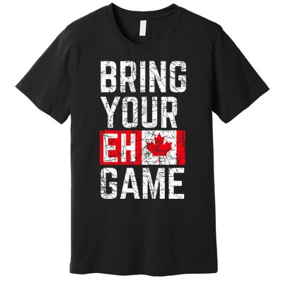 Bring Your Eh Game Canadian Flag Canada Pride Premium T-Shirt