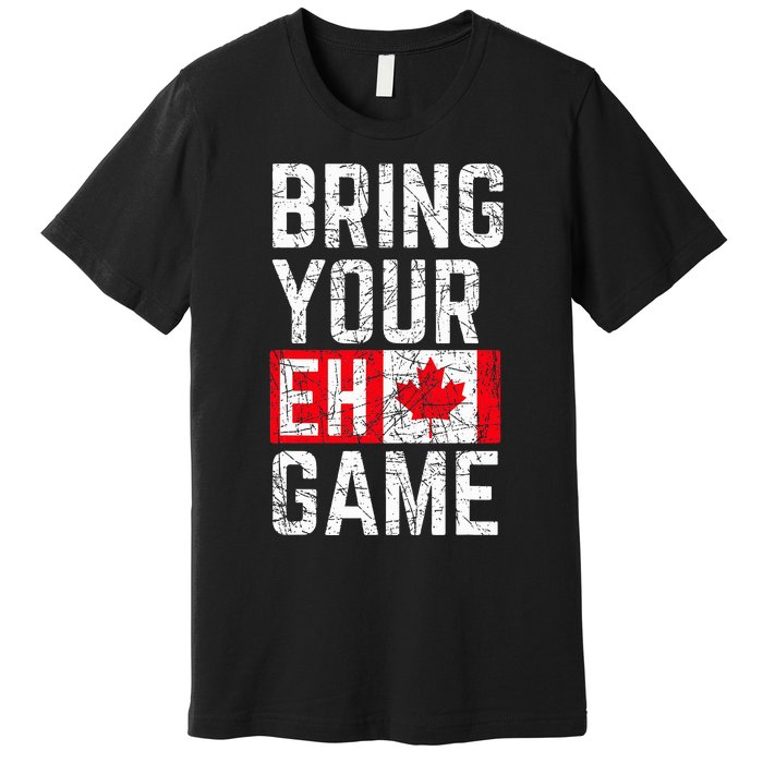 Bring Your Eh Game Canadian Flag Canada Pride Premium T-Shirt