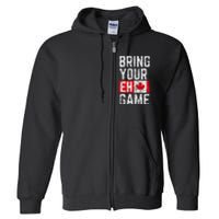 Bring Your Eh Game Canadian Flag Canada Pride Full Zip Hoodie