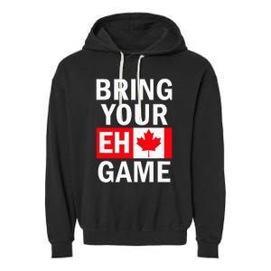 Bring Your Eh Game Canadian Flag Canada Garment-Dyed Fleece Hoodie