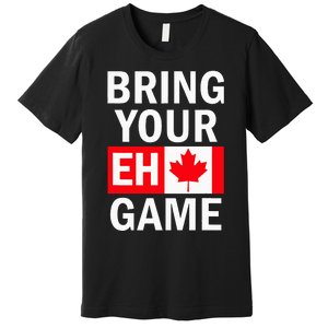 Bring Your Eh Game Canadian Flag Canada Premium T-Shirt